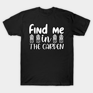 Find me in the garden - Best Gardening gift T-Shirt